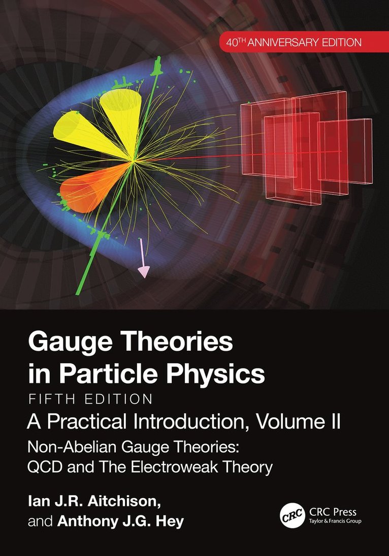 Ian J R Aitchison, Anthony J.G. Hey, Univ. of Oxford) Aitchison, Ian J R (Prof. Em., Anthony J.G. (Microsoft Research) Hey, Ian J. R. Aitchison, Anthony J. G. Hey - Gauge Theories in Particle Physics, 40th Anniversary Edition: A Practical Introduction, Volume 2, Häftad