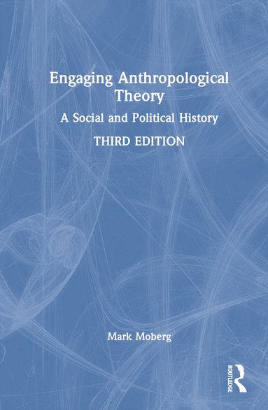 Mark Moberg - Engaging Anthropological Theory, Inbunden