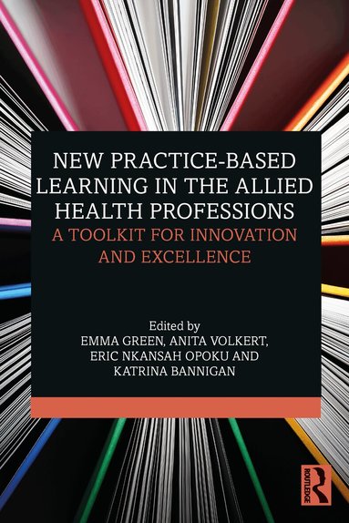 Emma Green, Anita Volkert, Eric Nkansah Opoku, Katrina Bannigan - New Practice-based Learning in the Allied Health Professions, Inbunden