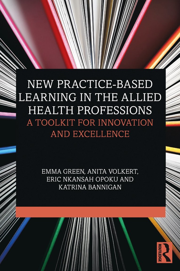 Emma Green, Anita Volkert, Eric Nkansah Opoku, Katrina Bannigan, Emma (Glasgow Caledonian University) Green, Anita (Glasgow Caledonian University) Volkert, Eric (Glasgow Caledonian University) Nkansah Opoku, Katrina (Glasgow Caledonian University) Bannigan - New Practice-based Learning in the Allied Health Professions, Inbunden