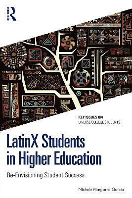 Nichole Margarita Garcia, USA) Garcia, Nichole Margarita (Rutgers University - LatinX Students in Higher Education, Häftad