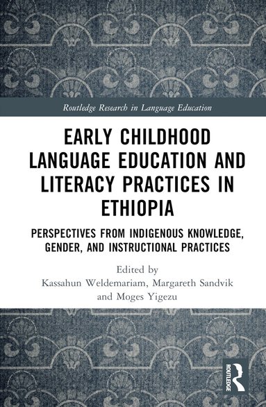 Kassahun Weldemariam, Margareth Sandvik, Moges Yigezu - Early Childhood Language Education and Literacy Practices in Ethiopia, Inbunden