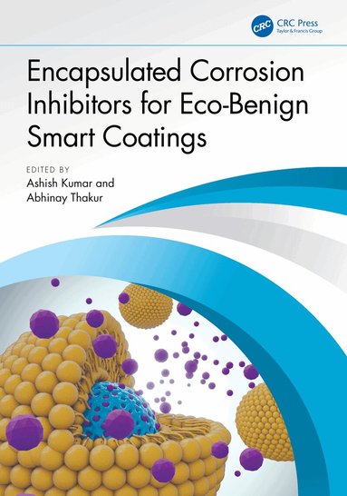 Ashish Kumar, Abhinay Thakur - Encapsulated Corrosion Inhibitors for Eco-Benign Smart Coatings, Inbunden