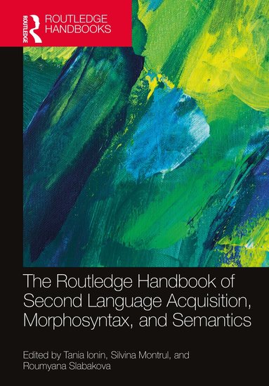 Tania Ionin, Silvina Montrul, Roumyana Slabakova - Routledge Handbook of Second Language Acquisition, Morphosyntax, and Semantics, Inbunden