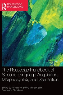 The Routledge Handbook of Second Language Acquisition, Morphosyntax, and Semantics 1