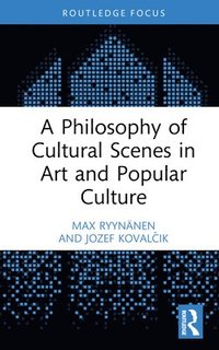 bokomslag A Philosophy of Cultural Scenes in Art and Popular Culture
