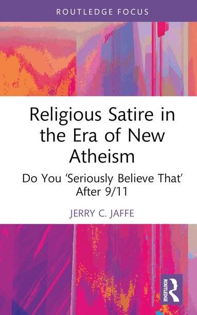 Jerry C. Jaffe - Religious Satire in the Era of New Atheism, Inbunden