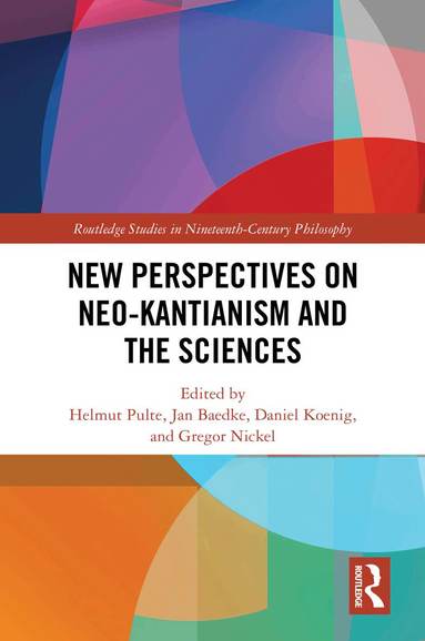 Helmut Pulte, Jan Baedke, Daniel Koenig, Gregor Nickel - New Perspectives on Neo-Kantianism and the Sciences, Inbunden