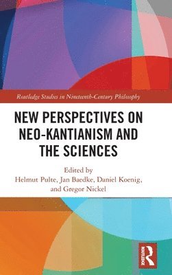 New Perspectives on Neo-Kantianism and the Sciences 1
