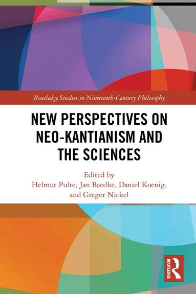 Helmut Pulte, Jan Baedke, Daniel Koenig, Gregor Nickel - New Perspectives on Neo-Kantianism and the Sciences, Häftad