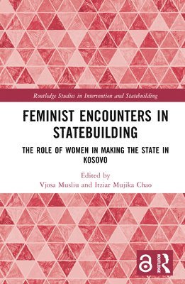 Vjosa Musliu, Itziar Mujika Chao, Vjosa (Vrije Universiteit Brussel. Belgium) Musliu, Spain) Chao, Itziar Mujika (University of the Basque Country - Feminist Encounters in Statebuilding, Inbunden