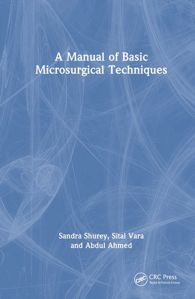 Sandra Shurey, Sital Vara, Abdul Ahmed - Manual of Basic Microsurgical Techniques, Inbunden