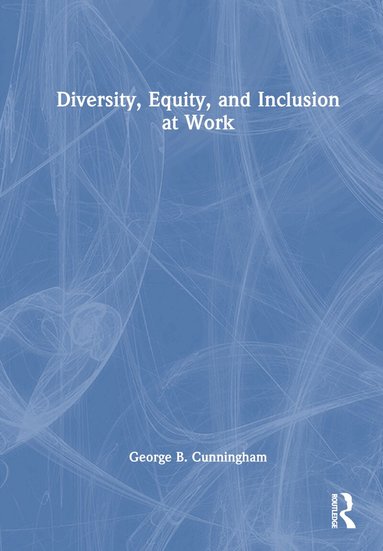 George B. Cunningham - Diversity, Equity, and Inclusion at Work, Inbunden