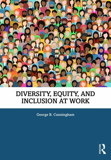George B. Cunningham - Diversity, Equity, and Inclusion at Work, Häftad