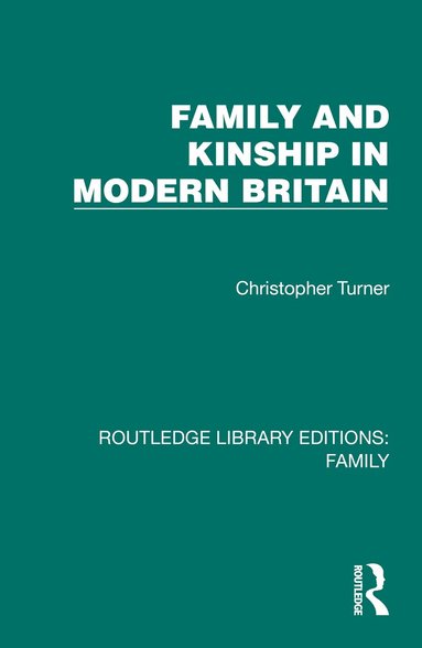 Christopher Turner - Family and Kinship in Modern Britain, Inbunden
