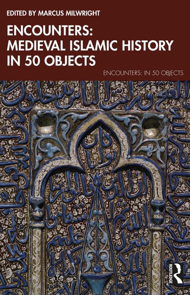 Marcus Milwright - Encounters: Medieval Islamic History in 50 Objects, Häftad