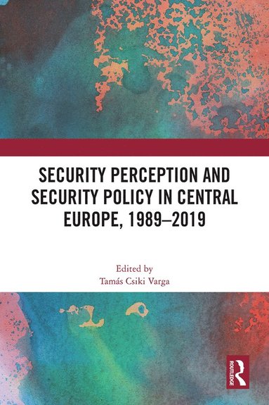 bokomslag Security Perception and Security Policy in Central Europe, 1989-2019