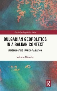 bokomslag Bulgarian Geopolitics in a Balkan Context