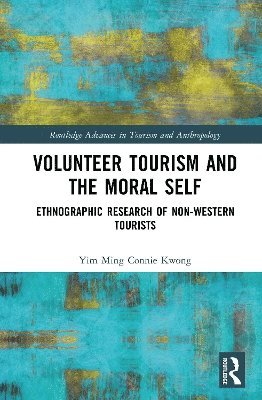 Yim Ming Connie Kwong - Volunteer Tourism and the Moral Self, Inbunden
