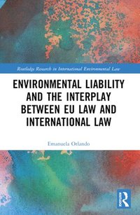 bokomslag Environmental Liability and the Interplay between EU Law and International Law