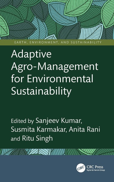 Sanjeev Kumar, Susmita Karmakar, Anita Rani, Ritu Singh - Adaptive Agro-Management for Environmental Sustainability, Inbunden