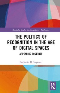 bokomslag The Politics of Recognition in the Age of Digital Spaces