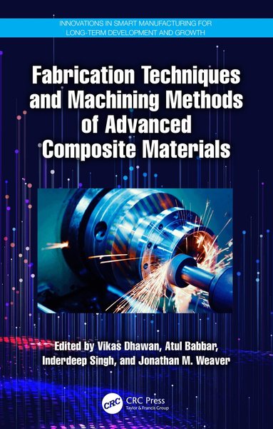 Vikas Dhawan, Atul Babbar, Inderdeep Singh, Jonathan M. Weaver - Fabrication Techniques and Machining Methods of Advanced Composite Materials, Inbunden