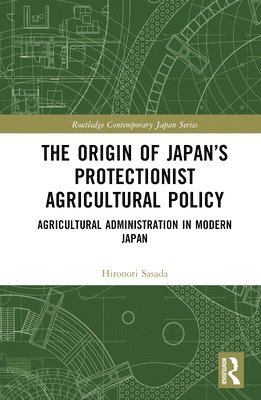 bokomslag The Origin of Japans Protectionist Agricultural Policy