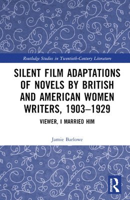 bokomslag Silent Film Adaptations of Novels by British and American Women Writers, 1903-1929