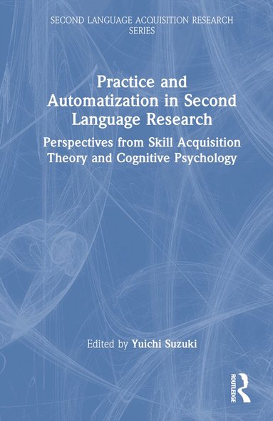 Yuichi Suzuki - Practice and Automatization in Second Language Research, Inbunden