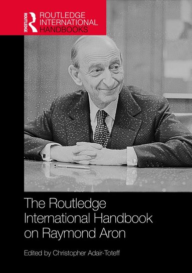 Christopher Adair-Toteff, Christopher Adair-Toteff - Routledge International Handbook on Raymond Aron, Inbunden