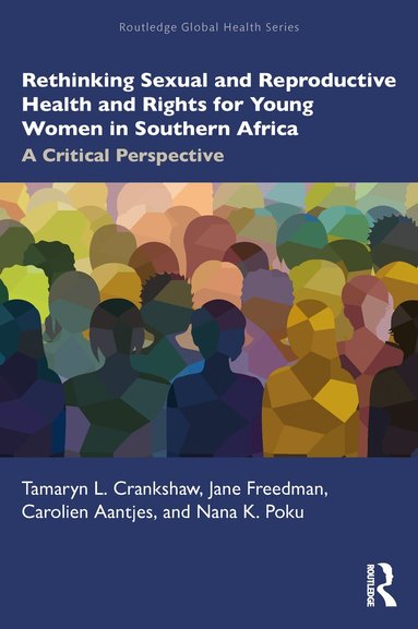Tamaryn Crankshaw, Jane Freedman, Carolien Aantjes, Nana K. Poku - Rethinking Sexual and Reproductive Health and Rights for Young Women in Southern Africa, Häftad