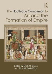 bokomslag The Routledge Companion to Art and the Formation of Empire