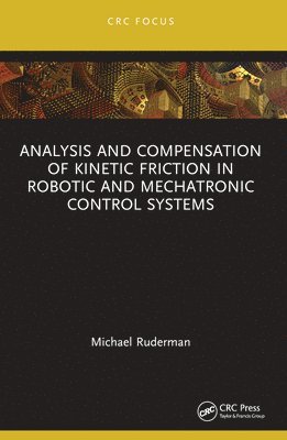 Analysis and Compensation of Kinetic Friction in Robotic and Mechatronic Control Systems 1