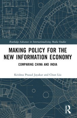 Krishna Prasad Jayakar, Chun Liu - Making Policy for the New Information Economy, Häftad