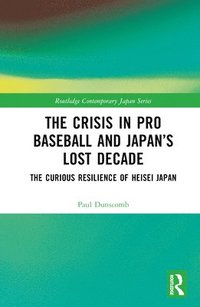 bokomslag The Crisis in Pro Baseball and Japans Lost Decade