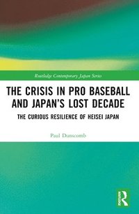 bokomslag The Crisis in Pro Baseball and Japans Lost Decade