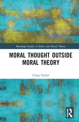 bokomslag Moral Thought Outside Moral Theory