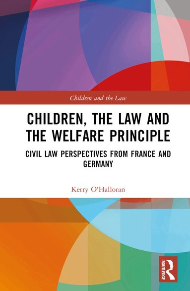 Kerry O'Halloran - Children, the Law and the Welfare Principle, Inbunden
