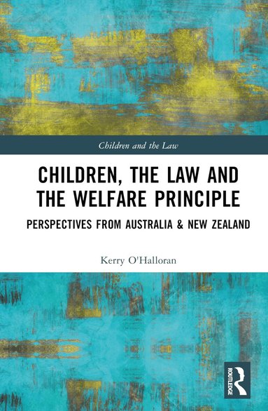 Kerry O'Halloran - Children, the Law and the Welfare Principle, Inbunden