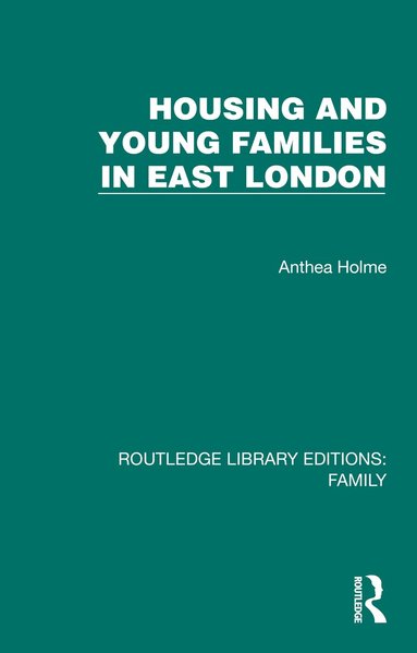 Anthea Holme - Housing and Young Families in East London, Inbunden