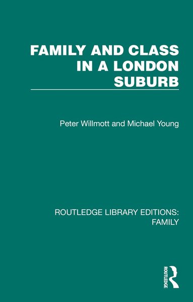 Peter Willmott, Michael Young - Family and Class in a London Suburb, Inbunden