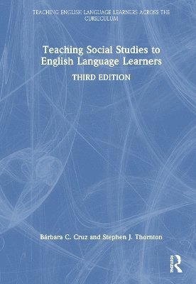 Bárbara C. Cruz, Stephen J. Thornton, USA) Cruz, Barbara C. (University of South Florida, USA) Thornton, Stephen J. (University of South Florida - Teaching Social Studies to English Language Learners, Inbunden