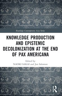 bokomslag Knowledge Production and Epistemic Decolonization at the End of Pax Americana