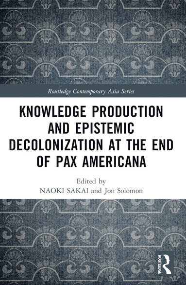 bokomslag Knowledge Production and Epistemic Decolonization at the End of Pax Americana