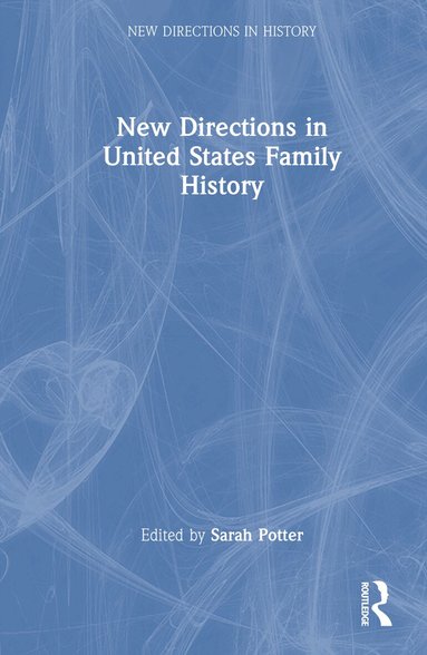 Sarah Potter - New Directions in United States Family History, Inbunden