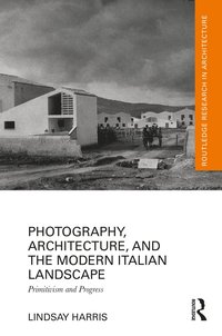 bokomslag Photography, Architecture, and the Modern Italian Landscape