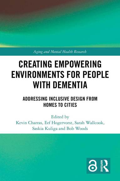Kevin Charras, Eef Hogervorst, Sarah Wallcook, Saskia Kuliga, Bob Woods - Creating Empowering Environments for People with Dementia, Inbunden