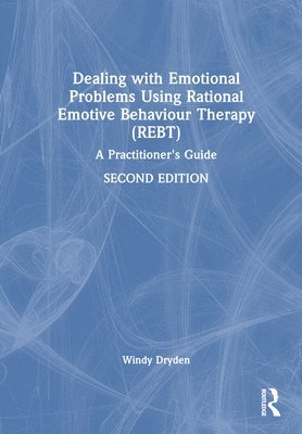 Dealing with Emotional Problems Using Rational Emotive Behaviour Therapy (REBT) 1