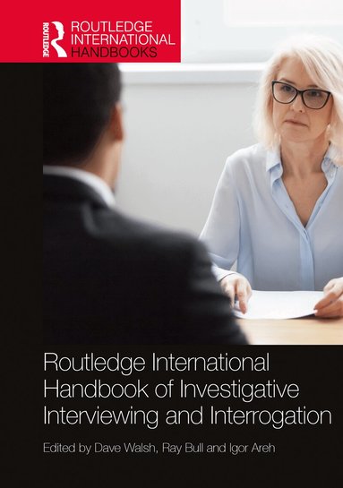 Dave Walsh, Ray Bull, Igor Areh - Routledge International Handbook of Investigative Interviewing and Interrogation, Inbunden